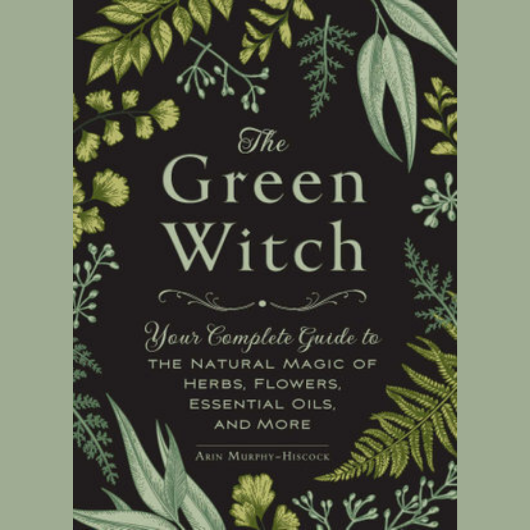 The Green Witch: Your Complete Guide to The Natural Magic of Herbs, Flowers, Essential Oils And More. - Book